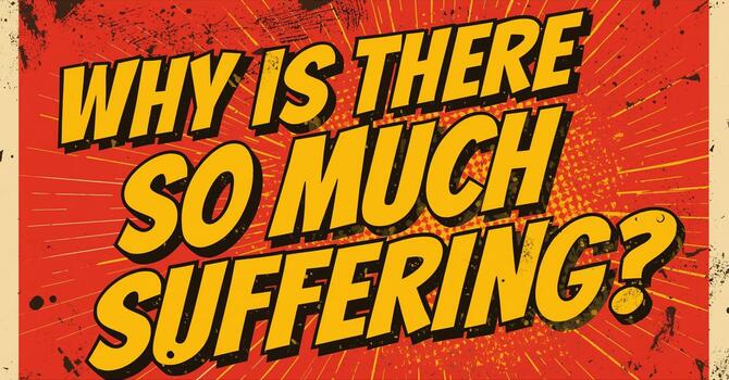Why is There So Much Suffering?