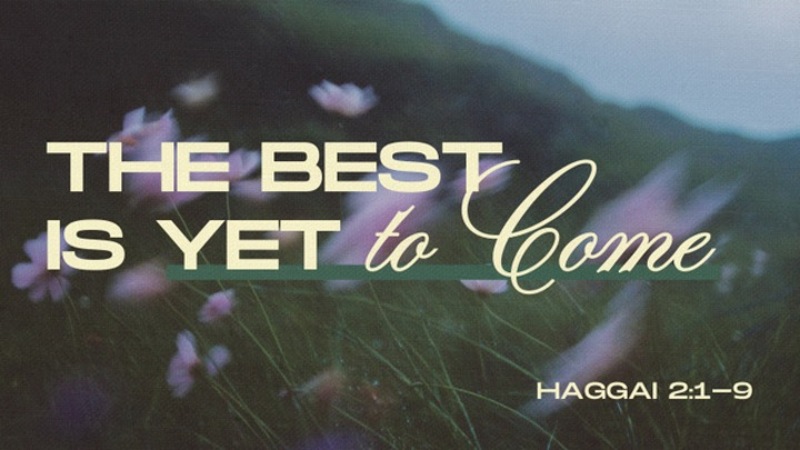 The Best Is Yet To Come