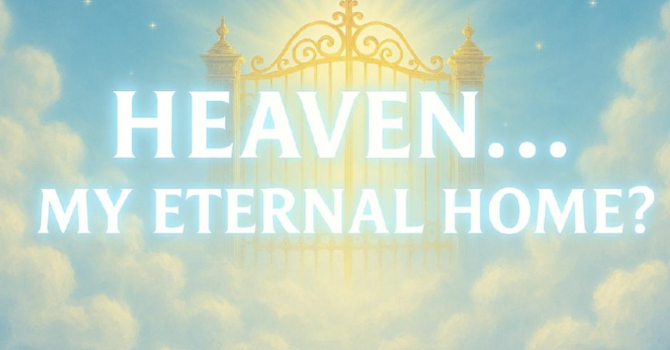 Heaven-My Eternal Home? Part 2
