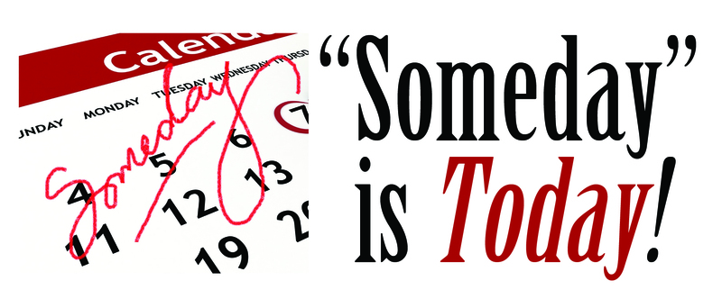 From Someday to Today