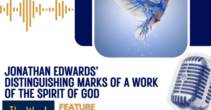 Jonathan Edwards’ Distinguishing Marks of a Work of the Spirit of God