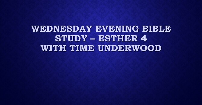 Wednesday Evening Bible Study - Esther 4 