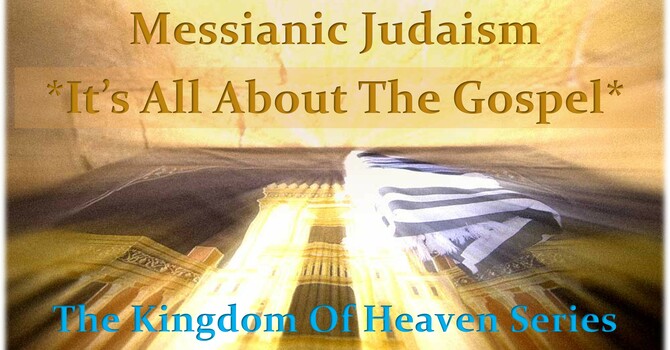 Messianic Judaism: It’s All About The Gospel