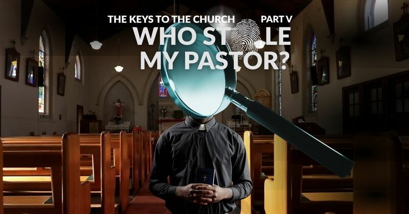 The Keys to the Church, Part V (Who Stole My Pastor?)