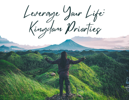 Leverage Your Life: Kingdom Priorities