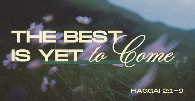 The Best Is Yet To Come