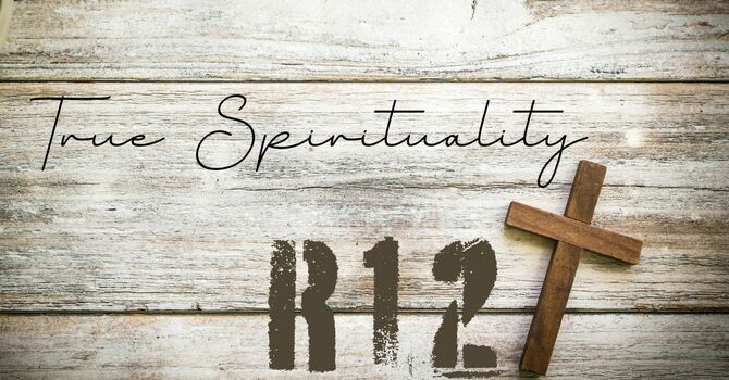 R12: True Spirituality