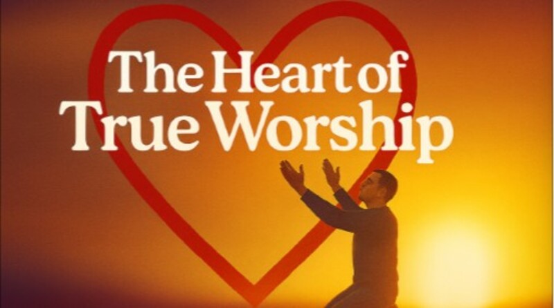 The Heart of True Worship