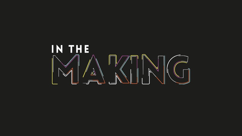 In The Making
