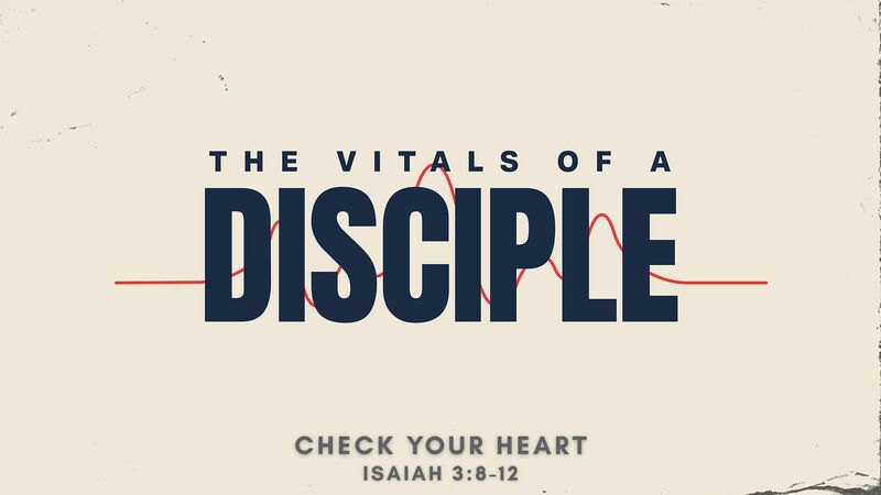 Vitals of a Disciple: Check Your Heart