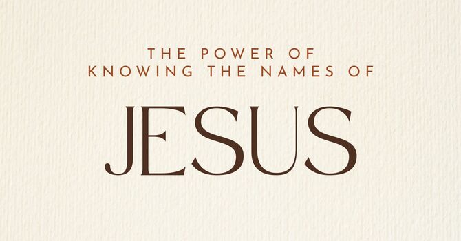 The Power of Knowing the Names of Jesus