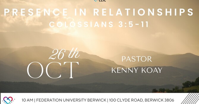 This Week's Sermon: "PRESENCE IN RELATIONSHIPS" Colossians 3: 5 - 11 by Ps Kenny Koay image