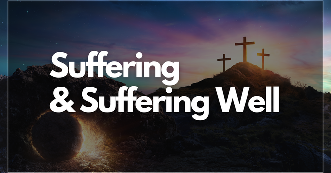 Death & Grief Pt.1 - Suffering & Suffering Well