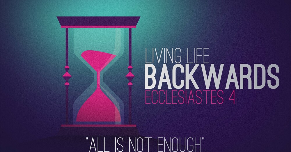 "Living Life Backwards | All is Not Enough"