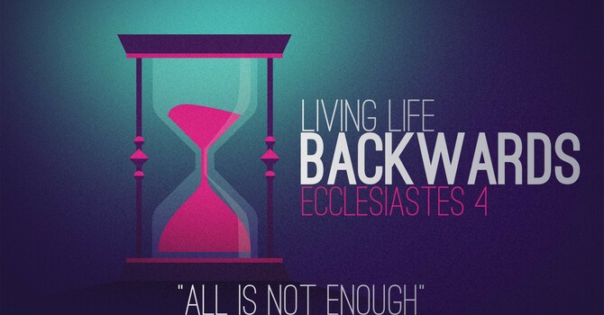 "Living Life Backwards | All is Not Enough"