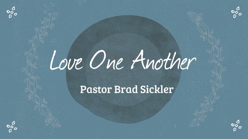 Love One Another    Pastor Brad Sickler