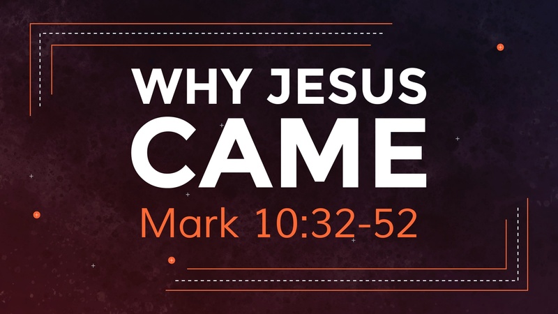 Mark 10:32-52, Why Jesus Came