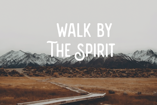 Walk by The Spirit