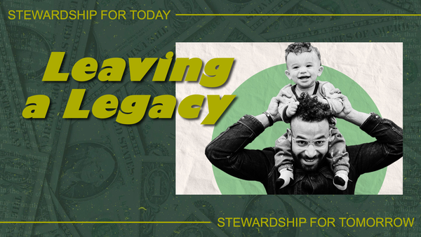 Leaving a Legacy: Stewardship for Today and Tomorrow