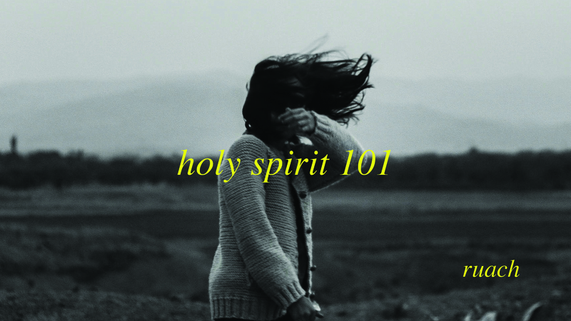 Holy Spirit 101/102 (Week 1)