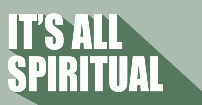 It’s All Spiritual