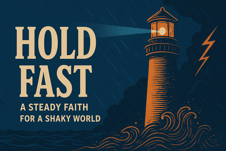 Hold Fast: A Steady Faith in a Shaky World