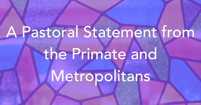A Pastoral Statement from the Primate and Metropolitans