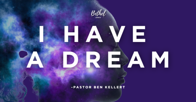 "I Have a Dream" | Pastor Ben Kellert image