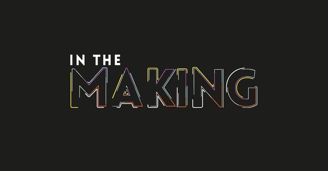 In The Making