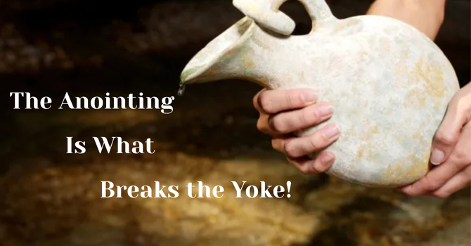 The Anointing Breaks the Yoke