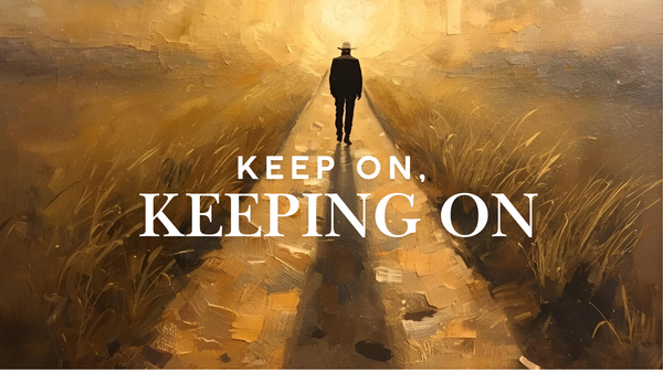 Keep On, Keeping On!
