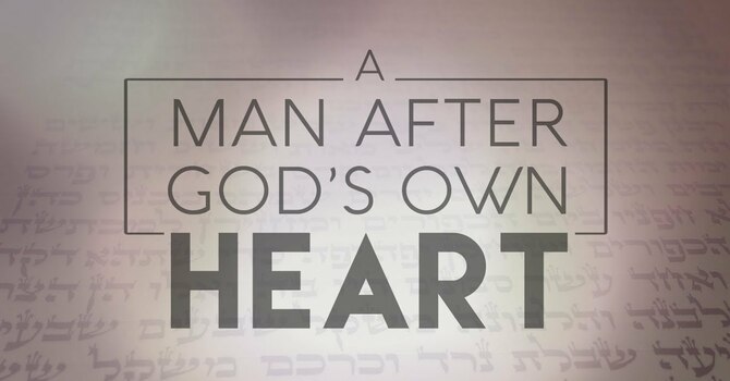 David: A Man After God's Own Heart - Part 2