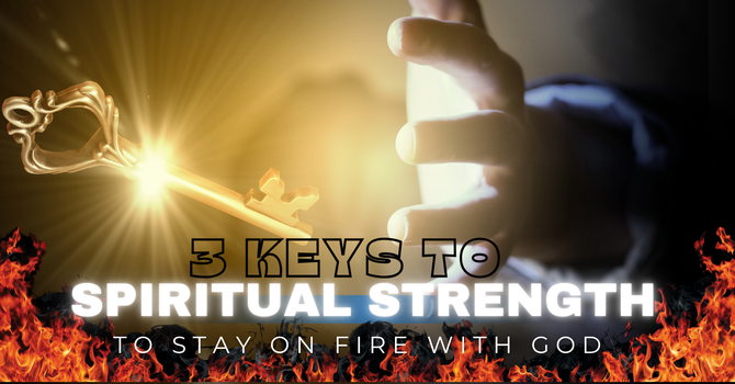 3 Keys to Spiritual Strength  image