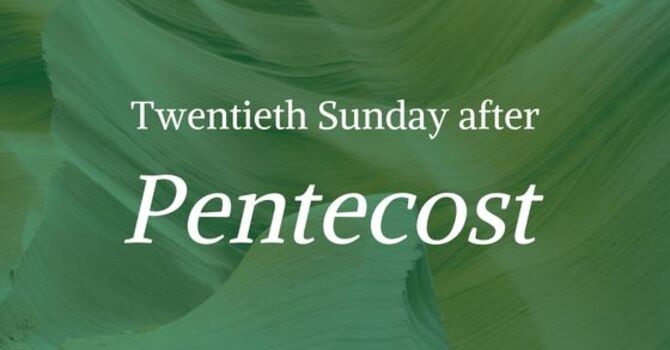 TWENTIETH SUNDAY AFTER PENTECOST, OCTOBER 26, 2025 image