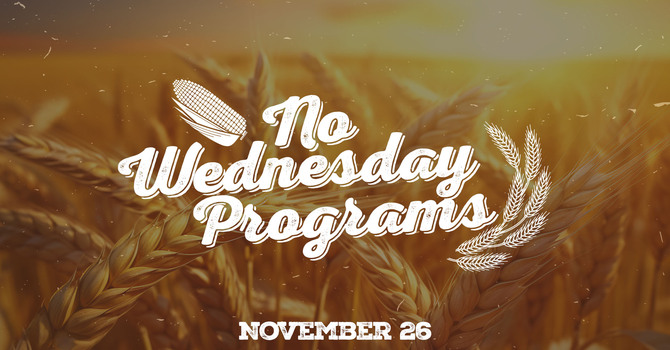 No Wednesday Programs - Thanksgiving Week