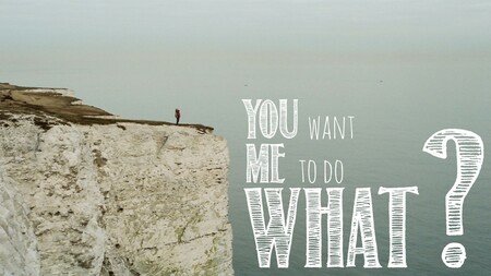 You Want Me to Do What?