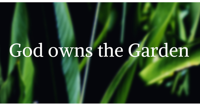 God Owns The Garden