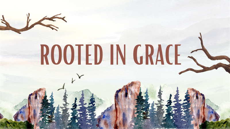Rooted in Grace