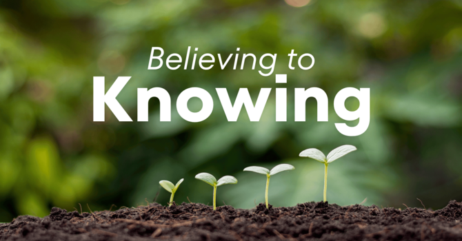 Believing to Knowing