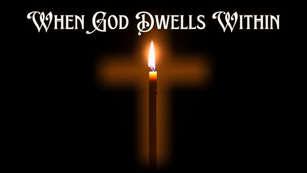 When God Dwells Within