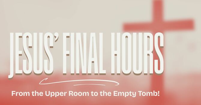 Jesus' Final Hours / Week 1 / Time Away with His Own