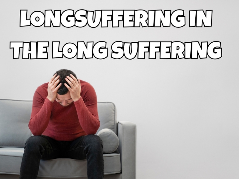 Longsuffering In the Long Suffering
