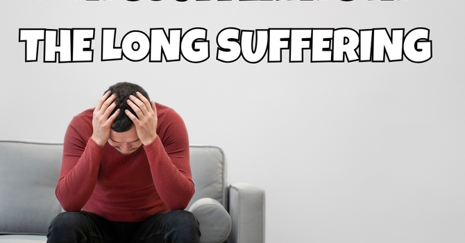 Longsuffering In the Long Suffering