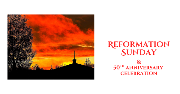 Reformation Sunday & 50th Anniversary Celebration