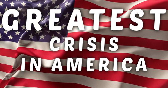 The Greatest Crisis in America