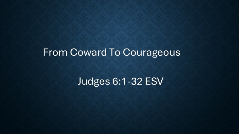 From Coward to Courageous