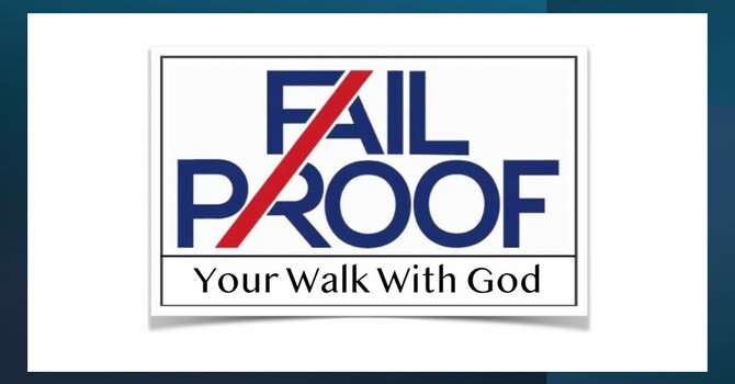 Lesson 9: Fail Proof Your Walk With God