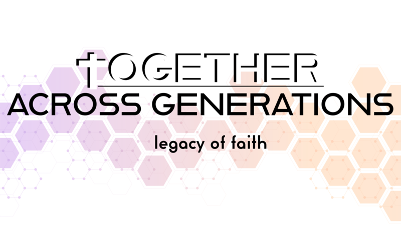 Together Across Generations: Legacy of Faith