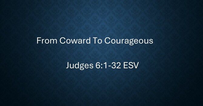 From Coward to Courageous