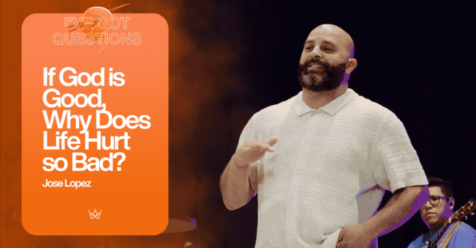 IF GOD IS SO GOOD, WHY DOES LIFE HURT SO BAD?